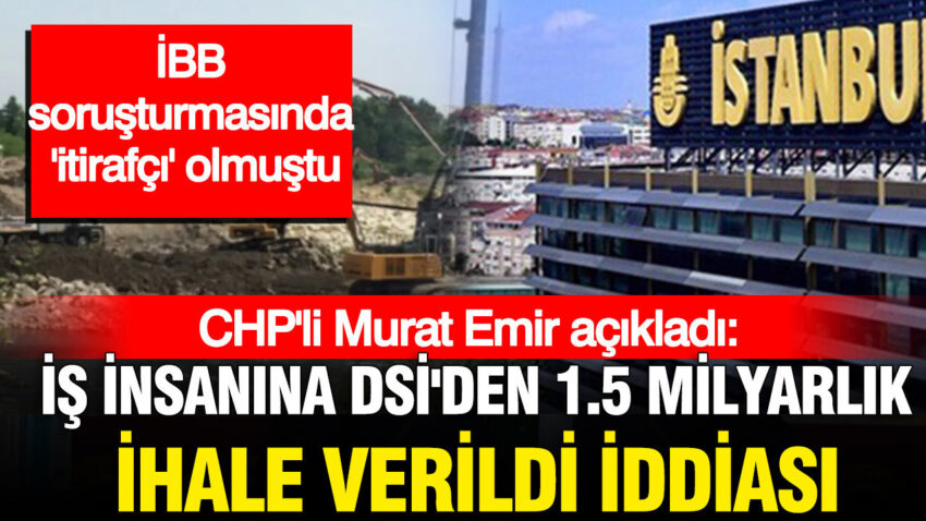 Chpli emir iddia etti ibb davasinda itirafci olan is insanina dsiden 15 milyarlik ihale Ag4DeIDC